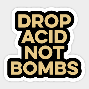 Drop Acid Not Bombs Sticker